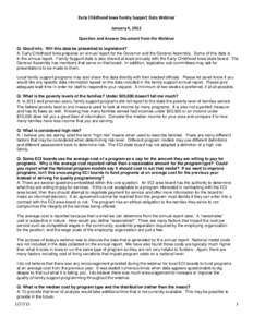 Early Childhood Iowa Family Support Data Webinar January 4, 2012 Question and Answer Document from the Webinar Q: Good info. Will this data be presented to legislators? A: Early Childhood Iowa prepares an annual report f