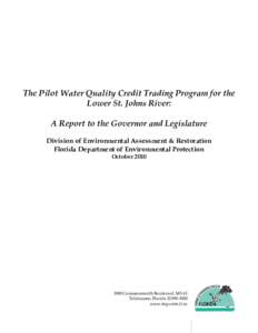 The Pilot Water Quality Credit Trading Program for the Lower St. Johns River: A Report to the Governor and Legislature Division of Environmental Assessment & Restoration Florida Department of Environmental Protection Oct