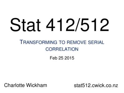 StatTRANSFORMING TO REMOVE SERIAL CORRELATION FebCharlotte Wickham