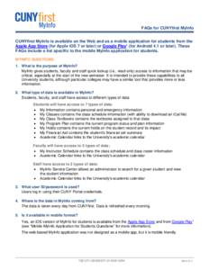 FAQs for CUNYfirst MyInfo CUNYfirst MyInfo is available on the Web and as a mobile application for students from the Apple App Store (for Apple iOS 7 or later) or Google Play1 (for Android 4.1 or later). These FAQs inclu