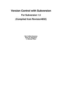 Version Control with Subversion For Subversion 1.5 (Compiled from Revision4852) Ben Collins-Sussman Brian W. Fitzpatrick