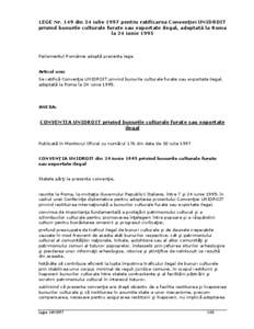 LEGE Nr. 149 din 24 iulie 1997 pentru ratificarea Convenţiei UNIDROIT privind bunurile culturale furate sau exportate ilegal, adoptată la Roma la 24 iunie 1995 Parlamentul României adoptă prezenta lege.