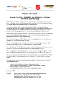 MEDIA RELEASE MAJOR CHURCH PROVIDERS SAY STIMULUS HOUSING INITIATIVE WORTHWHILE Major church providers of social services in Australia have welcomed the Government’s plans to establish 20,000 new dwellings to bolster A