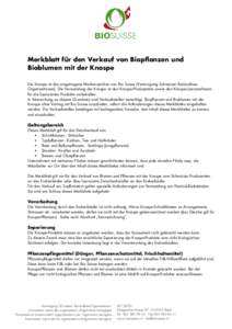 Merkblatt für den Verkauf von Biopflanzen und Bioblumen mit der Knospe Die Knospe ist das eingetragene Markenzeichen von Bio Suisse (Vereinigung Schweizer BiolandbauOrganisationen). Die Verwendung der Knospe ist den Kno