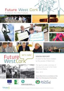 VISION REPORT A vision for the future created by the people of West Cork This report provides a summary of visioning work as part of the Future West Cork initiative.
