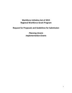 Workforce Initiative Act of 2015 Regional Workforce Grant Program Request for Proposals and Guidelines for Submission Planning Grants Implementation Grants