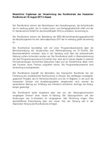 Wesentliche Ergebnisse der Versammlung des Rundfunkrats des Hessischen Rundfunks am 18. August 2017 in Kassel Der Rundfunkrat stimmt den Beschlüssen des Verwaltungsrats, die Aufsichtsräte der hr werbung gmbh, der hr me