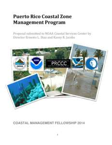 Puerto Rico Coastal Zone Management Program Proposal submitted to NOAA Coastal Services Center by Director Ernesto L. Diaz and Kasey R. Jacobs  COASTAL MANAGEMENT FELLOWSHIP 2014