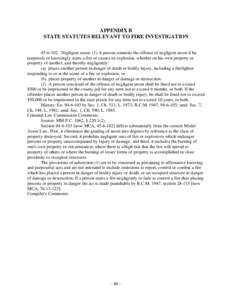 APPENDIX B STATE STATUTES RELEVANT TO FIRE INVESTIGATION[removed]Negligent arson. (1) A person commits the offense of negligent arson if he purposely or knowingly starts a fire or causes an explosion, whether on his ow