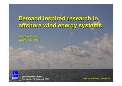 Demand inspired research in offshore wind energy systems Jos Beurskens We@Sea / ECN  Essential Innovations