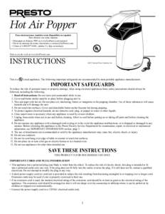 Hot Air Popper Estas instrucciones también están disponibles en español. Para obtener una copia impresa: • Descargar en formato PDF en www.GoPresto.com/espanol. • Envíe un mensaje de correo electrónico a contact
