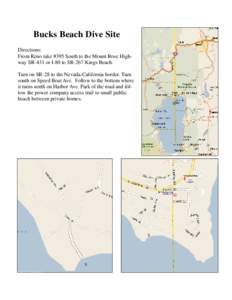 Bucks Beach Dive Site Directions: From Reno take #395 South to the Mount Rose Highway SR-431 or I-80 to SR-267 Kings Beach. Turn on SR-28 to the Nevada-California border. Turn south on Speed Boat Ave. Follow to the botto