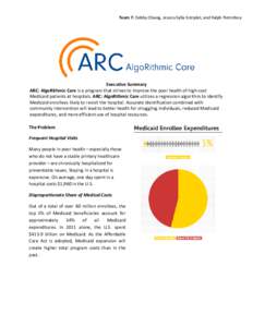 Team 7: Debby Chiang, Jessica Sylla Estriplet, and Ralph Pietrofesa  Executive Summary ARC: AlgoRithmic Care is a program that strives to improve the poor health of high-cost Medicaid patients at hospitals. ARC: AlgoRith