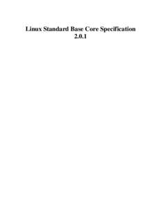 Linux Standard Base Core Specification 2.0.1 Linux Standard Base Core Specification[removed]Copyright © 2004 Free Standards Group Permission is granted to copy, distribute and/or modify this document under the terms of t