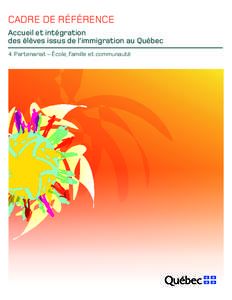 CADRE DE RÉFÉRENCE Accueil et intégration des élèves issus de l’immigration au Québec 4. Partenariat – École, famille et communauté   