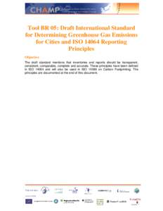 Tool BR 05: Draft International Standard for Determining Greenhouse Gas Emissions for Cities and ISOReporting Principles Objective The draft standard mentions that inventories and reports should be transparent,