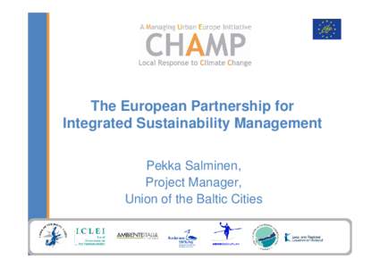 The European Partnership for Integrated Sustainability Management Pekka Salminen, Project Manager, Union of the Baltic Cities