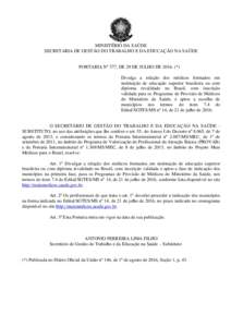 MINISTÉRIO DA SAÚDE SECRETARIA DE GESTÃO DO TRABALHO E DA EDUCAÇÃO NA SAÚDE PORTARIA Nº 377, DE 29 DE JULHO DE 2016. (*) Divulga a relação dos médicos formados em instituição de educação superior brasileira