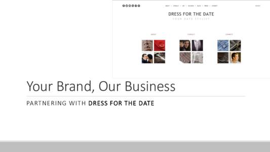 Your Brand, Our Business PARTNERING WITH DRESS FOR THE DATE The Perfect Fit: Your Fashion, Our Clients Are you looking for: Exposure for your fashion?