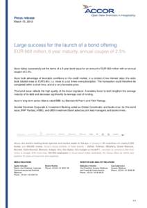 Press release March 15, 2013 Large success for the launch of a bond offering EUR 600 million, 6 year maturity, annual coupon of 2.5%