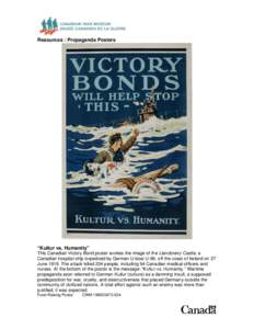 Resources : Propaganda Posters  “Kultur vs. Humanity” This Canadian Victory Bond poster evokes the image of the Llandovery Castle, a Canadian hospital ship torpedoed by German U-boat U-86, off the coast of Ireland on
