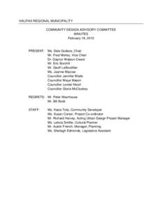 HALIFAX REGIONAL MUNICIPALITY COMMUNITY DESIGN ADVISORY COMMITTEE MINUTES February 18, 2013  PRESENT: Ms. Dale Godsoe, Chair