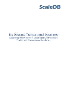Big Data and Transactional Databases Exploding Data Volume is Creating New Stresses on Traditional Transactional Databases Introduction The world is awash in data and turning that data into actionable information is cre