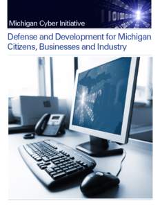 Michigan Cyber Initiative  Defense and Development for Michigan Citizens, Businesses and Industry  Letter From The Governor