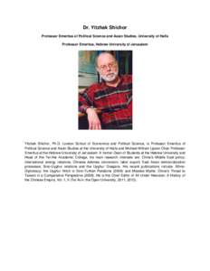 Dr. Yitzhak Shichor Professor Emeritus of Political Science and Asian Studies, University of Haifa Professor Emeritus, Hebrew University of Jerusalem Yitzhak Shichor, Ph.D. London School of Economics and Political Scienc