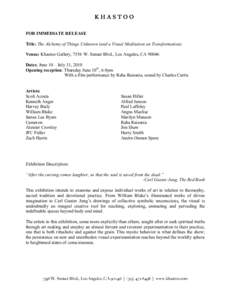 KHASTOO FOR IMMEDIATE RELEASE Title: The Alchemy of Things Unknown (and a Visual Meditation on Transformation) Venue: Khastoo Gallery, 7556 W. Sunset Blvd., Los Angeles, CADates: June 10 – July 31, 2010 Opening 