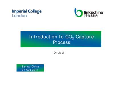Introduction to CO2 Capture Process Dr. Jia Li Sanya, China 21 Aug 2011