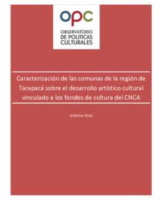 Caracterización de las comunas de la región de Tarapacá sobre el desarrollo artístico cultural vinculado a los fondos de cultura del CNCA Informe Final  INTRODUCCIÓN