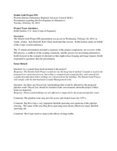 Donlin Gold Project EIS Western Interior Subsistence Regional Advisory Council (RAC) Presentation regarding the Development of Alternatives Tuesday, February 26, 2014 Project Team Attendees: Keith Gordon, U.S. Army Corps