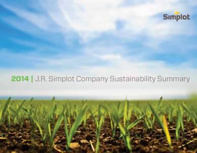 2014 | J.R. Simplot Company Sustainability Summary  What we stand for: a passion for unearthing new possibilities For over eight decades, the Simplot Company has been built on family ideals and values. Even in the begin