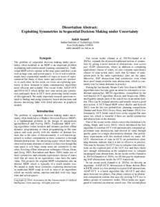 Dissertation Abstract: Exploiting Symmetries in Sequential Decision Making under Uncertainty Ankit Anand Indian Institute of Technology, Delhi New Delhi,India 