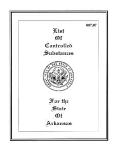 007.07  STATE OF ARKANSAS CONTROLLED SUBSTANCES LIST January 26, 2006 Pursuant to the provisions of Arkansas Code Annotated § [removed]and § [removed]of the laws of the State of