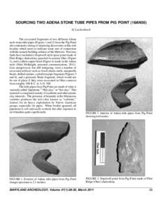 SOURCING TWO ADENA STONE TUBE PIPES FROM PIG POINT (18AN50) Al Luckenbach The excavated fragments of two different Adena style stone tube pipes (Figures 1 and 2) from the Pig Point site continued a string of surprising d