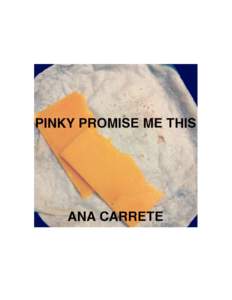 pinky promise me this by ana carrete january 2012 please read this aloud (if you can)