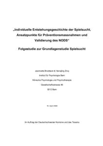 „Individuelle Entstehungsgeschichte der Spielsucht, Ansatzpunkte für Präventionsmassnahmen und Validierung des NODS“ Folgestudie zur Grundlagenstudie Spielsucht  Jeannette Brodbeck & Hansjörg Znoj