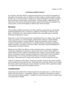 January 15, 2018 ANTI-HARASSMENT POLICY It is the policy of the New Mexico Legislature that all persons who work for the legislature or participate in the legislative process, whether in the State Capitol or another legi