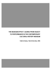 THE MUSEUM EFFECT: GAZING FROM OBJECT TO PERFORMANCE IN THE CONTEMPORARY CULTURAL-HISTORY MUSEUM Valerie Casey, Yale University, USA  ICHIM 03 – New medias, new scenographies / Nouveaux médias,