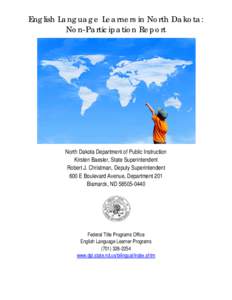 English Language Learners in North Dakota: Non-Participation Report North Dakota Department of Public Instruction Kirsten Baesler, State Superintendent Robert J. Christman, Deputy Superintendent