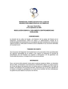 REUNIÓN DEL COMITÉ EJECUTIVO DE LA RED DE MUJERES PARLAMENTARIAS DE LAS AMÉRICAS San Juan, Puerto Rico 24 de septiembre de[removed]RESOLUCIÓN SOBRE EL PARLAMENTO CENTROAMERICANO