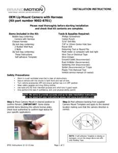 INSTALLATION	
  INSTRUCTIONS	
   OEM Lip Mount Camera with Harness (Kit part number[removed]Please read thoroughly before starting installation and check that kit contents are complete. Items Included in the Kit: