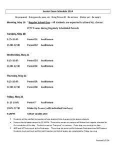 Senior Exam Schedule 2014 Be prepared. Bring pencils, pens, etc. Bring Picture ID. Be on time. (Better yet….Be early!) Monday, May 19 *Regular School Day – All students are expected to attend ALL classes FCTC Exams d