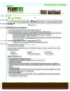 TEACHER’S GUIDE  Get active! Be an Artist Have students show their artistic sides by drawing pictures of trees – it will encourage their powers of observation. This is an ideal activity for getting students outdoors 