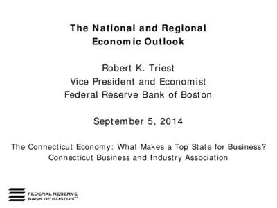 The National and Regional Economic Outlook Robert K. Triest Vice President and Economist Federal Reserve Bank of Boston September 5, 2014