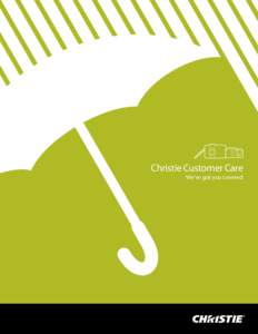 Christie Customer Care We’ve got you covered At Christie , we believe that your satisfaction is our success. That’s why we complement our incredible visual display solutions with the best support and