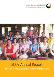 Union Aid Abroad APHEDA The overseas humanitarian aid agency of the ACTU 2009 Annual Report 25 years of linking Australian workers with the world