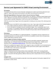 Service Level Agreement for SANS Virtual Learning Environment SLA purpose The purpose of this document is to ensure that proper mechanisms are in place to provide high quality service and support to Clients of Securing t